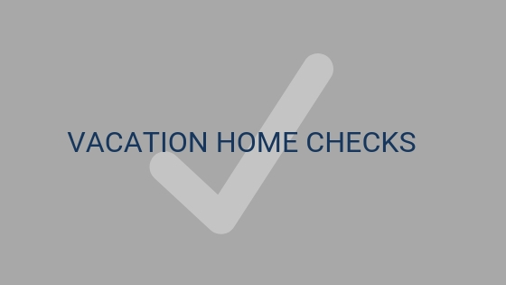 schedule a vacation home check.